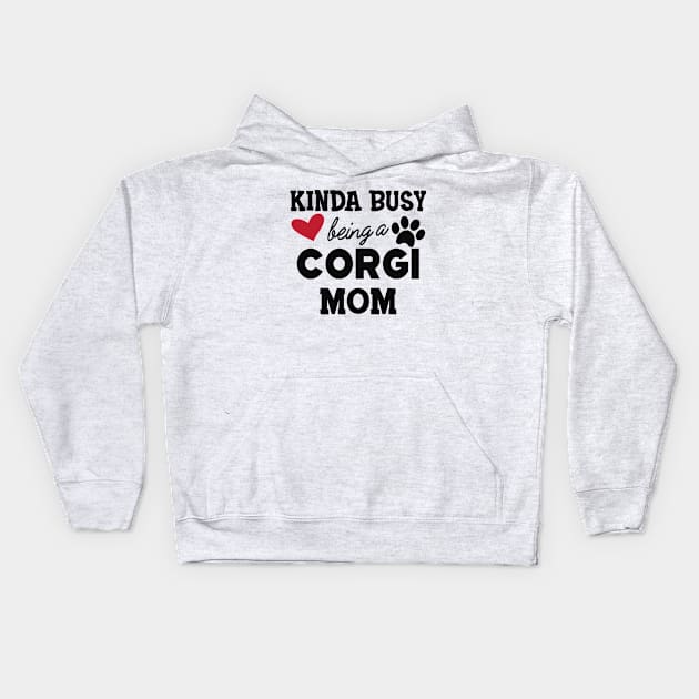 Corgi Dog - Kinda busy being a corgi mom Kids Hoodie by KC Happy Shop